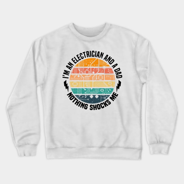 I'm An Electrian And Dad Nothing Shocks Me Funny Electrician Dad Engineer Retro Crewneck Sweatshirt by Benzii-shop 